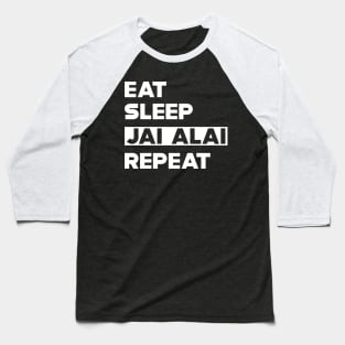 Jai Alai - Eat Sleep Jai Alai Repeat Baseball T-Shirt